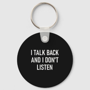 I Talk Back And I Dont Listen, Funny, Jokes, Sarca Key Ring