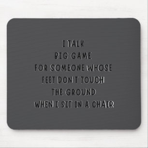 I Talk Big Game For Someone Whose Feet Dont Touch Mouse Mat