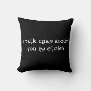I Talk Crap About You In Elvish Funny Cushion