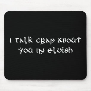 I Talk Crap About You In Elvish Funny Mouse Mat