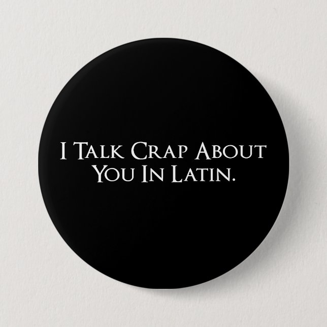 I Talk Crap About You In Latin Funny 7.5 Cm Round Badge (Front)