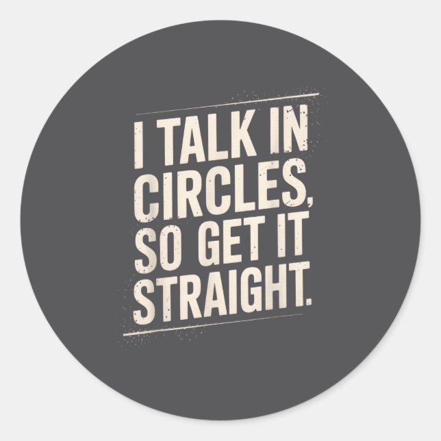 I Talk In Circles So Get It Straight Funny Sarcast Classic Round Sticker (Front)