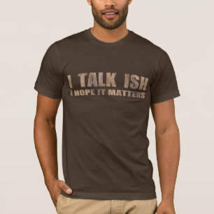 I TALK ISH T-Shirt