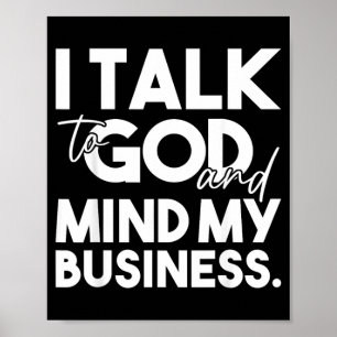 I Talk to God and Mind My Business Funny Christian Poster