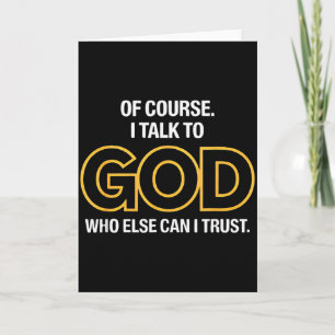 I Talk To God Only One I Trust  Card