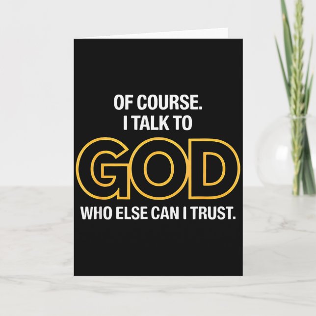 I Talk To God Only One I Trust  Card (Front)