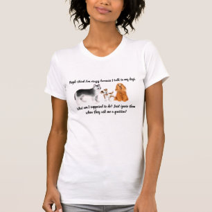 "I Talk to My Dogs" Women's T-Shirt