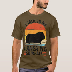 I talk to my guinea pig so what Pets T-Shirt