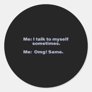 I Talk To Myself Sometimes Classic Round Sticker