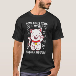 I Talk To Myself The We Both Laugh Cat T-Shirt