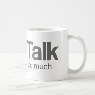 I Talk too much - Funny Design Coffee Mug
