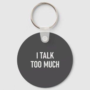 I Talk Too Much, Funny, Jokes, Sarcastic Sayings Key Ring