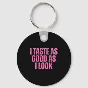 I Taste As Good As I Look Graphic Funny Quote Sayi Key Ring
