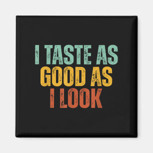 I Taste As Good As I Look Graphic Funny Quote Sayi Magnet