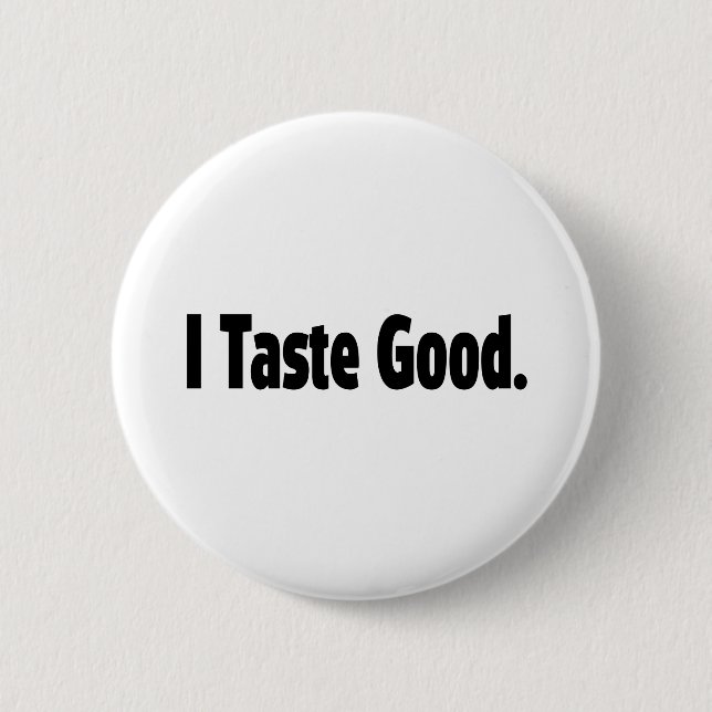 I Taste Good. 6 Cm Round Badge (Front)