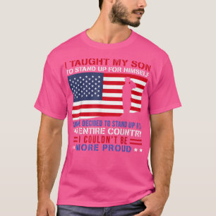 I Taught My Son How to Stand Up Proud Military Mom T-Shirt