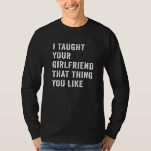 I Taught Your Girlfriend That Thing You Like Retro T-Shirt