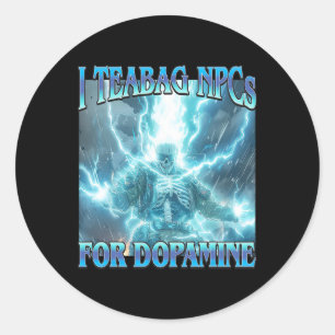 I Teabag Npcs For Dopamine- Funny Hard Skeleton Ga Classic Round Sticker