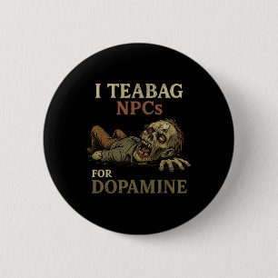 I Teabag Npcs For Dopamine - Funny Zombie Gamer Ha 6 Cm Round Badge