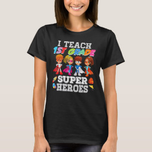 I Teach 1st Grade Superheroes Back To School Teach T-Shirt
