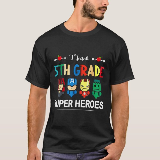 I Teach 5th Grade Superheroes Ck To School Teacher T-Shirt (Front)