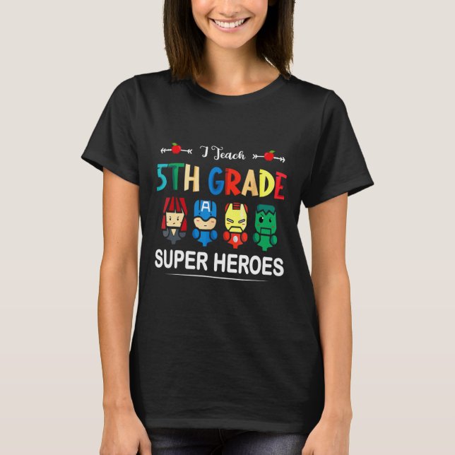 I Teach 5th Grade Superheroes Ck To School Teacher T-Shirt (Front)