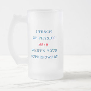 I Teach AP Physics What's Your Superpower Frosted Glass Beer Mug