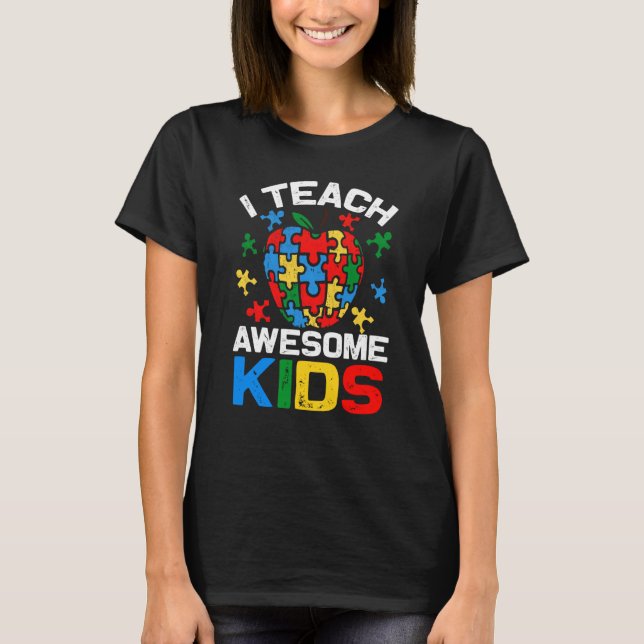 I Teach Awesome Kids Autism Special Education Teac T-Shirt (Front)