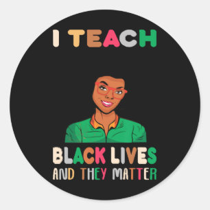 I Teach Black Lives And They Problem Black History Classic Round Sticker