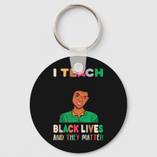 I Teach Black Lives And They Problem Black History Key Ring
