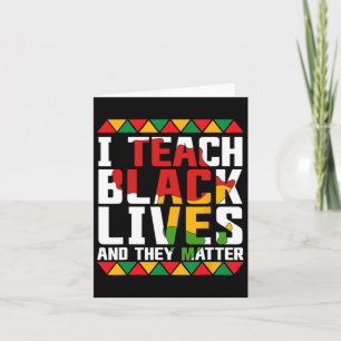I Teach Black Lives And They Problem Juneteenth Te Card