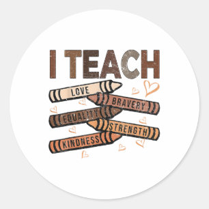 I Teach Bravery Love Equality Strength Kindness Me Classic Round Sticker