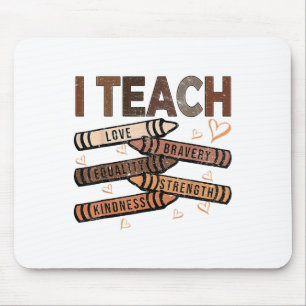I Teach Bravery Love Equality Strength Kindness Me Mouse Mat