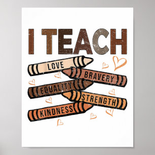 I Teach Bravery Love Equality Strength Kindness Me Poster