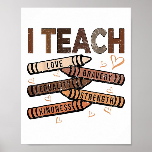 I Teach Bravery Love Equality Strength Kindness Me Poster (Front)