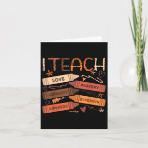 I Teach Bravery Love Equality Strength Kindness Te Card
