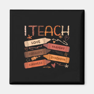 I Teach Bravery Love Equality Strength Kindness Te Magnet