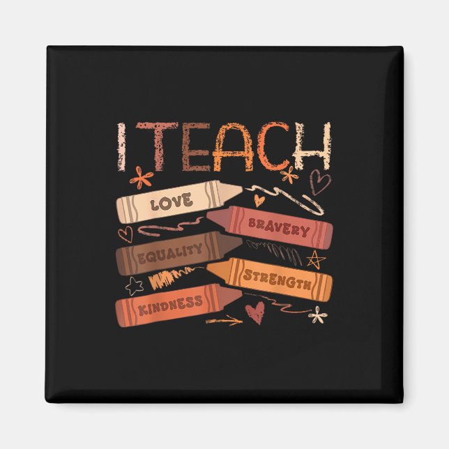 I Teach Bravery Love Equality Strength Kindness Te Magnet (Front)