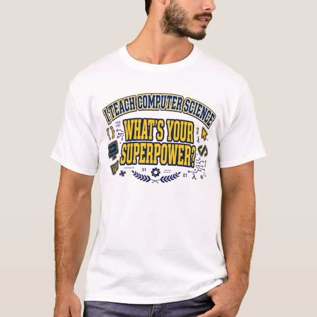I Teach Computer Science - What's Your Superpower? T-Shirt (Front)