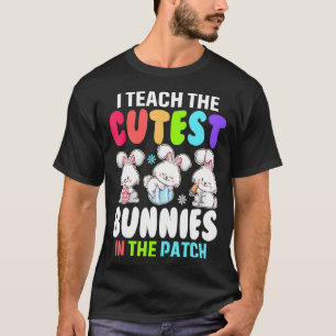 I Teach Cutest Bunnies In The Patch Eggs Hunting E T-Shirt