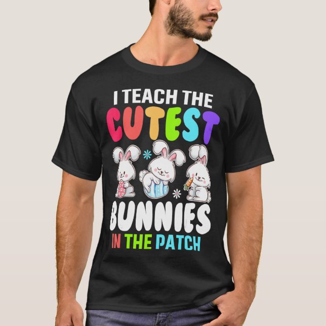 I Teach Cutest Bunnies In The Patch Eggs Hunting E T-Shirt (Front)