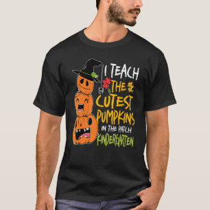 I Teach Cutest Pumpkins In Patch Kindergarten Teac T-Shirt