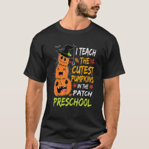 I Teach Cutest Pumpkins In Patch Preschool Teacher T-Shirt