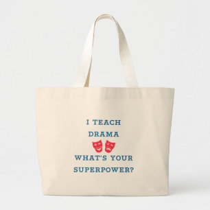 I Teach Drama What's Your Superpower? Large Tote Bag