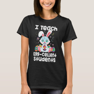 I Teach Egg Cellent Students Teacher Easter T-Shirt