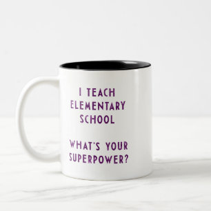 I Teach Elementary School What's Your Superpower? Two-Tone Coffee Mug