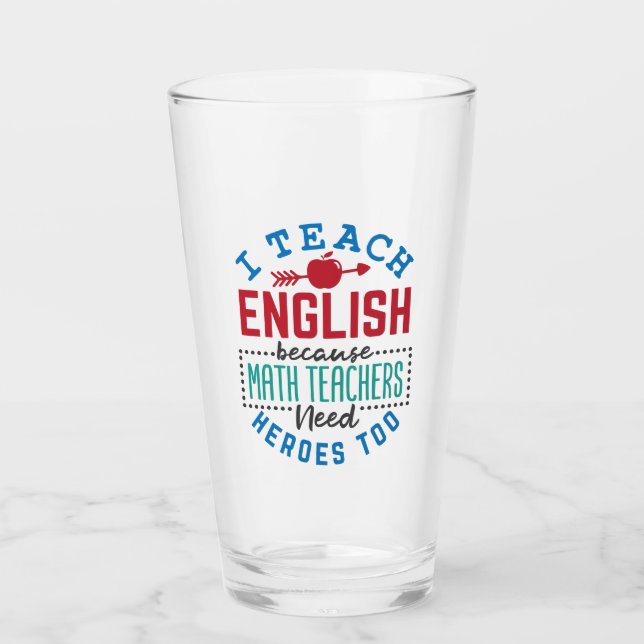 I Teach English Because Heroes Funny Teaching  Glass (Front)