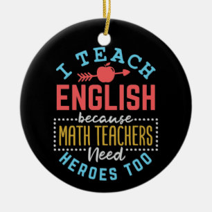 I Teach English Because Math Teachers Need Heroes Ceramic Tree Decoration