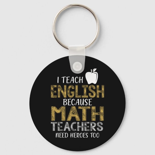 I Teach English Because Math Teachers Need Heroes  Key Ring (Front)