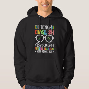 I Teach English Because Physics Teachers Need Hero Hoodie
